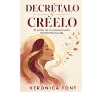 DECRÉTALO Y CRÉELO: El poder de tus palabras para transformar tu vida: 1 (SUPERACIÓN PERSONAL)