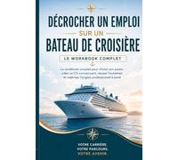 Décrocher un emploi sur un bateau de croisière: Le workbook complet pour choisir son poste, créer un CV convaincant, réussir l’entretien et maîtriser l’anglais professionnel à bord