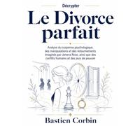 Décrypter Le Divorce parfait: Analyse du suspense psychologique, des manipulations et des retournements imaginés par Jeneva Rose, ainsi que des conflits humains et des jeux de pouvoir