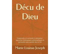 Déçu de Dieu: Comprendre et surmonter la déception : approches théologiques, philosophiques et spirituelles pour grandir dans la foi.