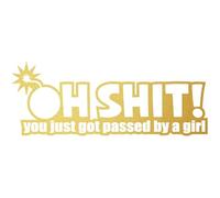 Decus Oh Shit You Just Got Passed By A Girl L 0109 (gold) // Sticker OEM JDM Style Vinyl Transfer