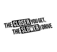 Decus The Closer You Get The Slower I Drive XL 0035 (black) // Sticker OEM JDM Style Vinyl Transfer