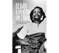 Dedan Kimathi on Trial: Colonial Justice and Popular Memory in Kenya’s Mau Mau Rebellion: 17 (Research in International Studies, Global and Comparative Studies)