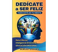 DEDÍCATE A SER FELIZ: TODO ESTÁ EN TU MENTE