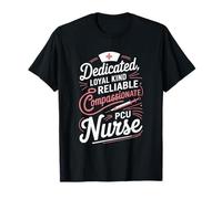 Dedicated Loyal Kind Reliable Caring Compassionate Pcu Nurse T-Shirt