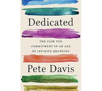 Dedicated: The Case for Commitment in an Age of Infinite Browsing