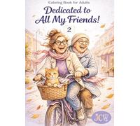 Dedicated to All My Friends! 2: A Cozy and Heartwarming Coloring Book About Friendship, Laughter, and Unforgettable Adventures