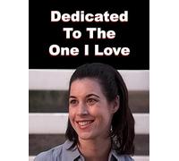 Dedicated to the One I Love