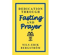 Dedication Through Fasting and Prayer