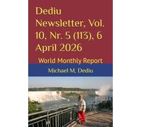 Dediu Newsletter, Vol. 10, Nr. 5 (113), 6 April 2026: World Monthly Report