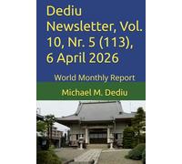 Dediu Newsletter, Vol. 10, Nr. 5 (113), 6 April 2026: World Monthly Report