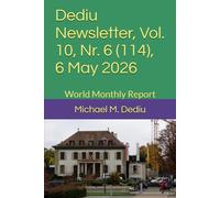 Dediu Newsletter, Vol. 10, Nr. 6 (114), 6 May 2026: World Monthly Report