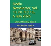 Dediu Newsletter, Vol. 10, Nr. 8 (116), 6 July 2026: World Monthly Report