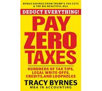 Deduct Everything! Pay Zero Taxes: Hundreds of Tax Tips, Legal Write-Offs, Credits, and Loopholes