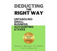 Deducting The Right Way: Untangling Small Business Accounting & Taxes (Deducting The Right Way® | Small Business Series)