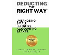 Deducting The Right Way: Untangling Small Business Accounting & Taxes (Deducting The Right Way® | Small Business Series)
