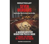Deductionary: Seven Murders: A Murder Mystery Deduction Puzzle Book - 7 Cases to Crack, 70 Logic Puzzles to Solve