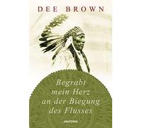 Dee Brown Helmut Degner Begrabt mein Herz an der Biegung des Flusses (Hardback)