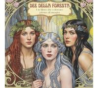 Dee della foresta. Un libro da colorare pieno di magia: 50 ritratti per la consapevolezza, il grounding e il potere femminile