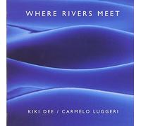 Dee, Kiki - Where Rivers Meet