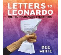Dee White Letters To Leonardo: The Truth Changes Everything Paperback Book Dee White Multicolor