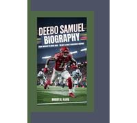 DEEBO SAMUEL BIOGRAPHY: From Wideout to Wide Back - The NFL’s Most Dangerous Weapon