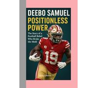 DEEBO SAMUEL -BIOGRAPHY: POSITIONLESS POWER -The Story of a Football Rebel Who Broke the Mold
