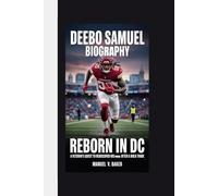 DEEBO SAMUEL BIOGRAPHY: Reborn in DC - A Veteran’s Quest to Rediscover His Prime After a Bold Trade