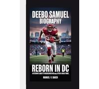 DEEBO SAMUEL BIOGRAPHY: Reborn in DC - A Veteran’s Quest to Rediscover His Prime After a Bold Trade