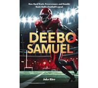Deebo Samuel: How Hard Work, Perseverance, and Humble Roots Built a Football Legend