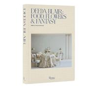 Deeda Blair: Food, Flowers, & Fantasy: Food, Friends, Flowers, and Fantasy
