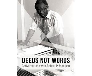 Deeds Not Words: Conversations with Robert P. Madison