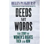 Deeds Not Words: The Story of Women's Rights: Then and Now