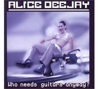 Deejay Alice - Who Needs Guitars Anyway + Ext