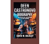 DEEN CASTRONOVO BIOGRAPHY: The Rhythm, Voice, And Redemption Of A Rock Drummer