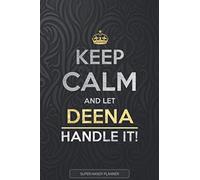 Deena: Keep Calm And Let Deena Handle It - Deena Name Custom Gift Planner Calendar Notebook Journal