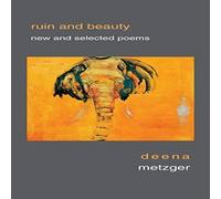 Deena Metzger Ruin & Beauty : New & Selected Poems Paperback Book Deena Metzger Multicolor