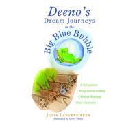 Deeno's Dream Journeys in the Big Blue Bubble : A Relaxation Programme to Help Children Manage Their Emotions