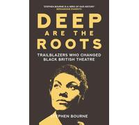 Deep Are the Roots: Trailblazers Who Changed Black British Theatre