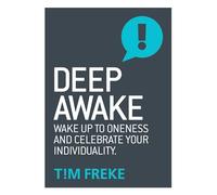 Deep Awake: Wake Up To Oneness and Celebrate Your Individuality