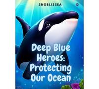 Deep Blue Heroes: Protecting Our Ocean: A Whalesome Tale of Adventure and Conservation