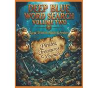Deep Blue Word Search: 60 Large Print Puzzles Featuring Pirates, Shipwrecks, Sailing, Lost Riches, Maritime History, Legendary Voyages & Famous Explorers