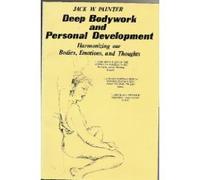 Deep Bodywork and Personal Development: Harmonizing Our Bodies, Emotions and Thoughts