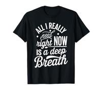Deep Breathing All I Really Need Is A Deep Breath Distressed T-Shirt