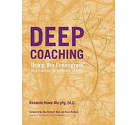 Deep Coaching: Using the Enneagram As a Catalyst for Profound Change