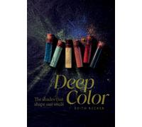 Deep Color : The Shades That Shape Our Souls