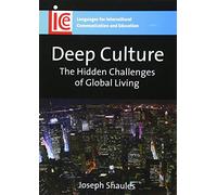 Deep Culture: The Hidden Challenges of Global Living: 16 (Languages for Intercultural Communication and Education)