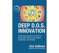 Deep D.O.S. Innovation: Create unique value for your clients by helping them transform their dangers, opportunities, and strengths.