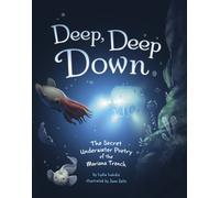 Deep, Deep Down : The Secret Underwater Poetry of the Mariana Trench