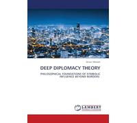 DEEP DIPLOMACY THEORY: PHILOSOPHICAL FOUNDATIONS OF SYMBOLIC INFLUENCE BEYOND BORDERS